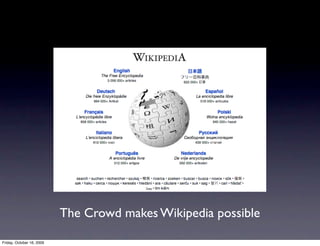 The Crowd makes Wikipedia possible

Friday, October 16, 2009
 
