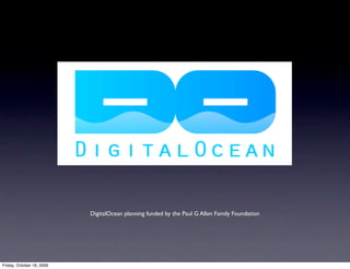 DigitalOcean planning funded by the Paul G Allen Family Foundation




Friday, October 16, 2009
 