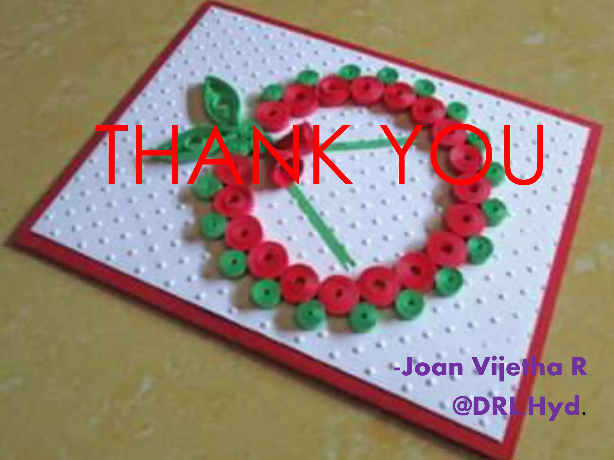 THANK YOU
-Joan Vijetha R
@DRL,Hyd.
 