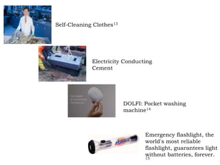 DOLFI: Pocket washing
machine14
Electricity Conducting
Cement
Self-Cleaning Clothes13
Emergency flashlight, the
world's most reliable
flashlight, guarantees light
without batteries, forever.
15
 