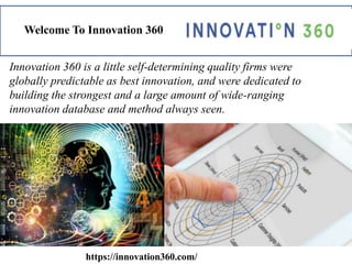 Welcome To Innovation 360
Innovation 360 is a little self-determining quality firms were
globally predictable as best innovation, and were dedicated to
building the strongest and a large amount of wide-ranging
innovation database and method always seen.
https://innovation360.com/
 