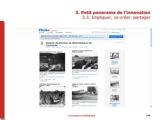 100100
3. Petit panorama de l’innovation
3.3. Impliquer, co-créer, partager
L’innovation en bibliothèque
 