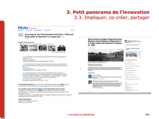 101101
3. Petit panorama de l’innovation
3.3. Impliquer, co-créer, partager
L’innovation en bibliothèque
 