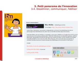 3. Petit panorama de l’innovation
3.4. Disséminer, communiquer, fidéliser
117L’innovation en bibliothèque
 