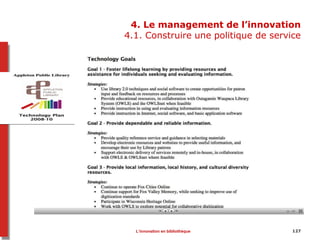 127
4. Le management de l’innovation
4.1. Construire une politique de service
L’innovation en bibliothèque
 