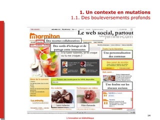 1. Un contexte en mutations
1.1. Des bouleversements profonds
L’innovation en bibliothèque
14
 