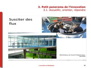 3. Petit panorama de l’innovation
3.1. Accueillir, orienter, répondre
60L’innovation en bibliothèque
 