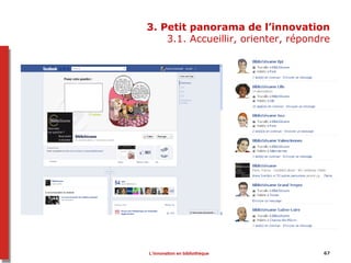 3. Petit panorama de l’innovation
3.1. Accueillir, orienter, répondre
67L’innovation en bibliothèque
 