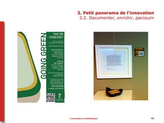 3. Petit panorama de l’innovation
3.2. Documenter, enrichir, parcourir
92L’innovation en bibliothèque
 