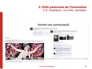 3. Petit panorama de l’innovation
3.3. Impliquer, co-créer, partager
97L’innovation en bibliothèque
 