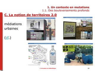 1. Un contexte en mutations
1.1. Des bouleversements profonds
C. La notion de territoires 2.0
médiations
urbaines
(cf.)
L’...