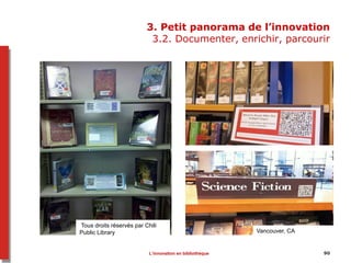 9090
3. Petit panorama de l’innovation
3.2. Documenter, enrichir, parcourir
Tous droits réservés par Chili
Public Library ...