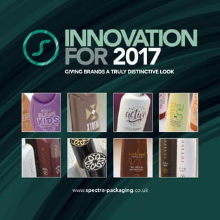 INNOVATION
2017GIVING BRANDS A TRULY DISTINCTIVE LOOK
www.spectra-packaging.co.uk
 