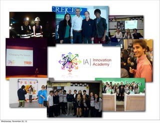 IA

Wednesday, November 20, 13

Innovation
Academy

 