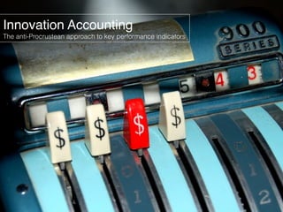 Innovation Accounting
The anti-Procrustean approach to key performance indicators
 