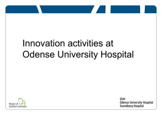 Innovation activities at
Odense University Hospital

 