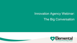 Innovation Agency Webinar:
The Big Conversation
 