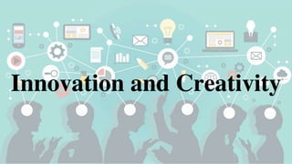 Innovation and Creativity
 
