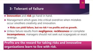 Innovation and Creativity By Kamal AL MASRI
11
3- Tolerant of failure
 Innovation and risk go hand in hand.
 Management ...