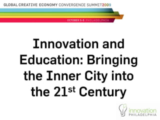 Innovation and
Education: Bringing
 the Inner City into
  the 21st Century
 