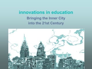 Innovation And Education Bringing The Inner City Into The 21st Century ...