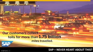© SAP 2012 | AG. All rights reserved.
   ©  2012 SAP 3
                                        SAP	
  –	
  NEVER	
  HEART	
  ABOUT	
  THIS?	
  
                                                                             © SAP 20123 | 3
 