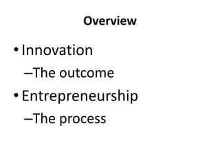 OverviewInnovationThe outcomeEntrepreneurshipThe process