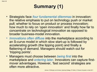 Slide 9.32




                            Summary (1)

         • Strategists face four fundamental dilemmas in innovatio...