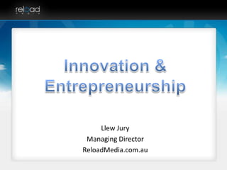 Llew Jury
Managing Director
ReloadMedia.com.au

 