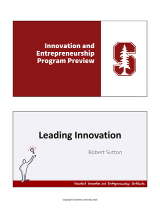 Innovation and
Entrepreneurship
Program Preview
Leading Innovation
Robert Sutton
Copyright © Stanford University 2020
 