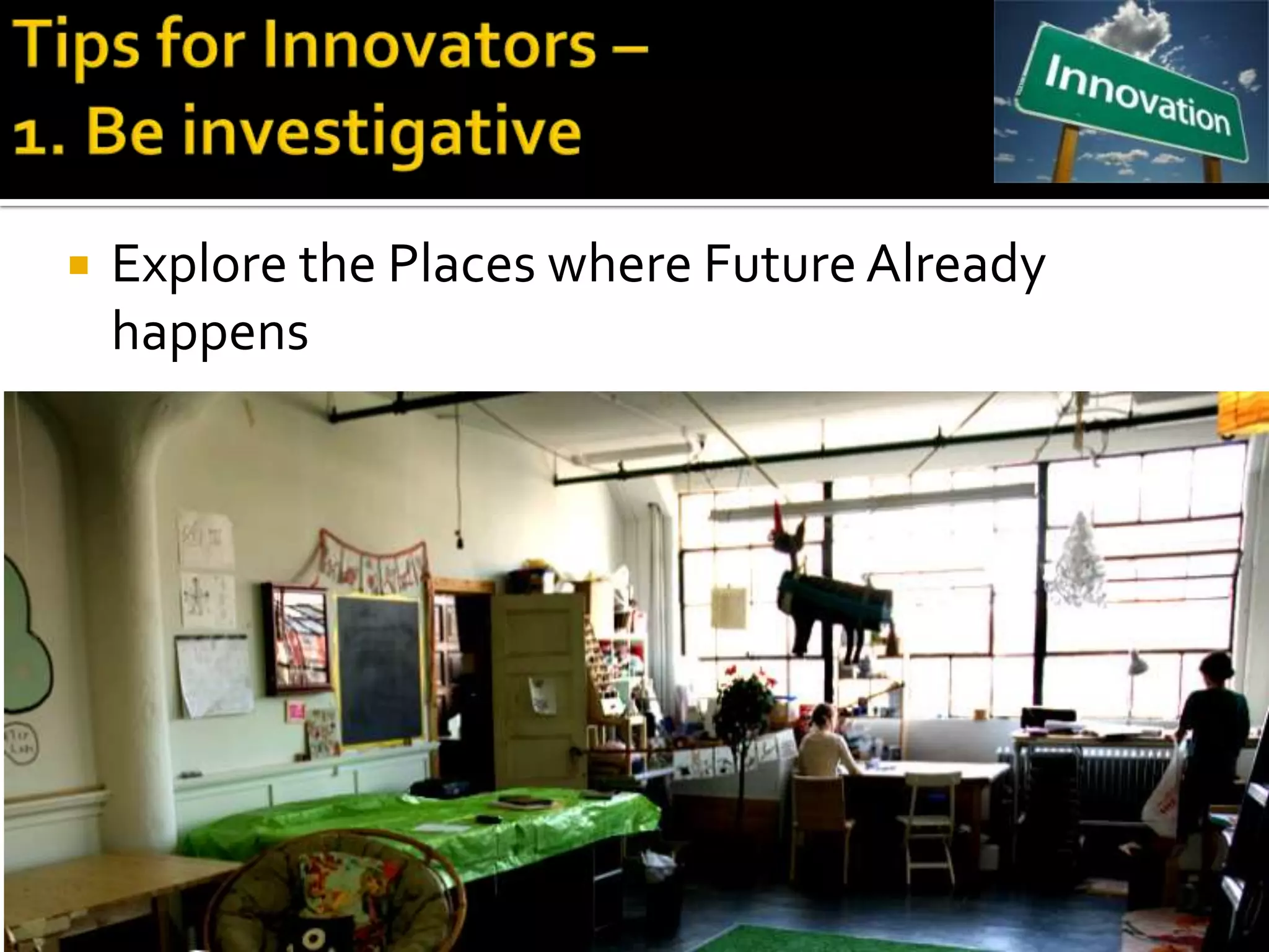    Explore the Places where Future Already
    happens
 