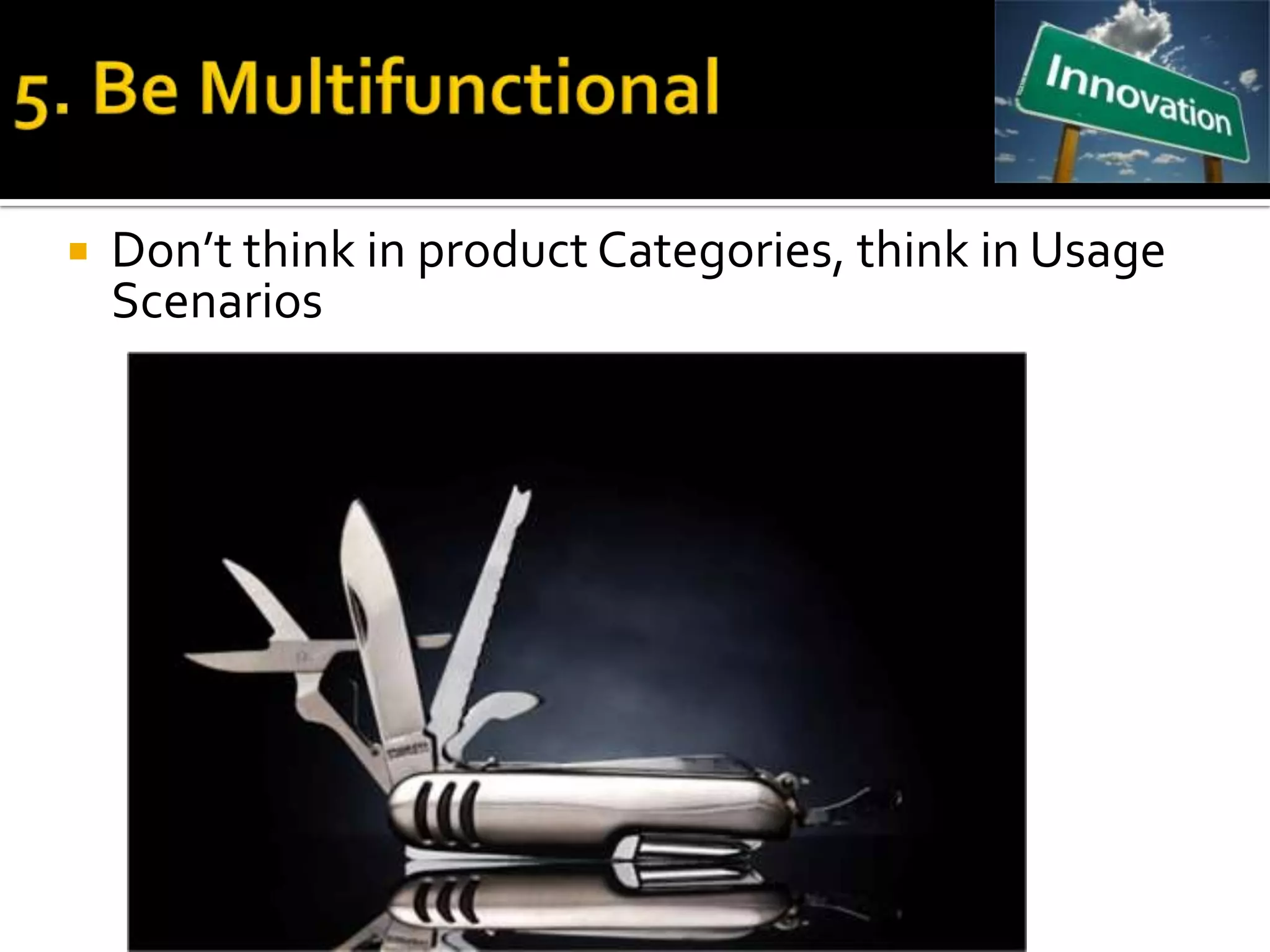    Don’t think in product Categories, think in Usage
    Scenarios
 