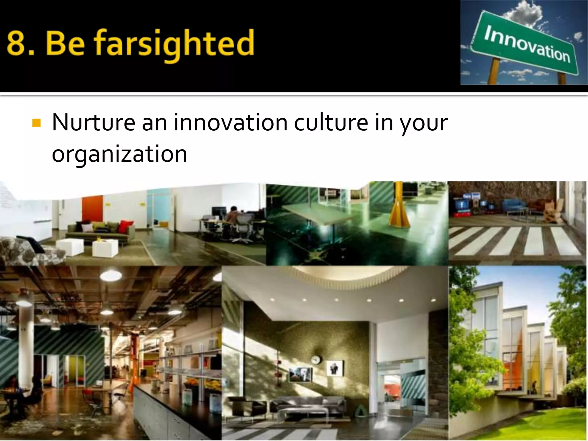    Nurture an innovation culture in your
    organization
 