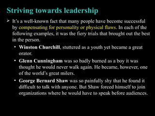 Striving towards leadership
 It’s a well-known fact that many people have become successful
by compensating for personali...