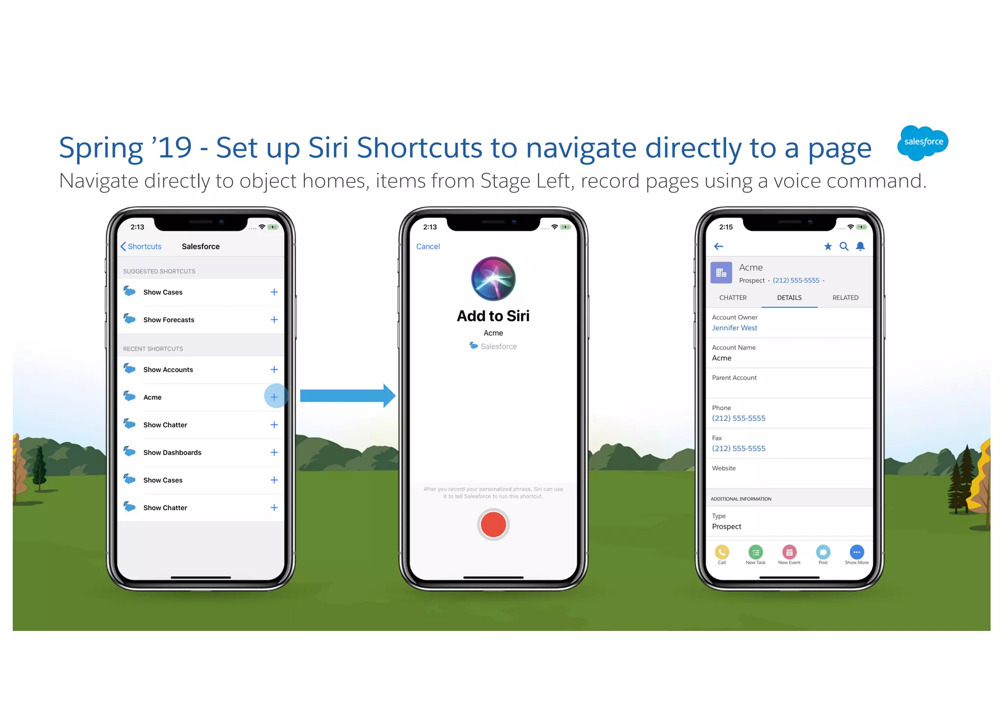 Navigate directly to object homes, items from Stage Left, record pages using a voice command.
Spring ’19 - Set up Siri Shortcuts to navigate directly to a page
 