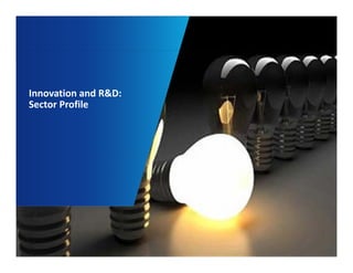 Innovation and R&D: 
Sector Profile 
1 
 