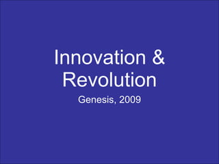 Innovation & Revolution Genesis, 2009 