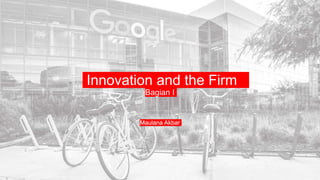 Innovation and the Firm
Bagian I
 