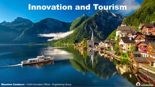 Massimo Canducci - Chief Innovation Officer - Engineering Group
Innovation and Tourism
 