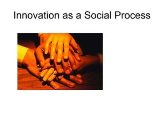 Innovation as a Social Process 