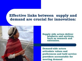 Effective links between  supply and demand are crucial for innovation: Supply side actors deliver products and services, s...