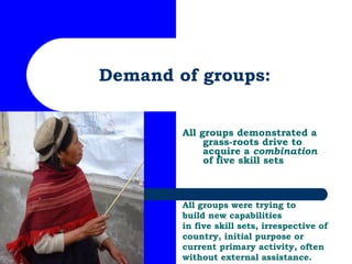 Demand of groups: All groups demonstrated a grass-roots drive to acquire a  combination  of five skill sets All groups wer...