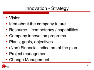 Innovation - Strategy<br />Vision<br />Idea about the company future<br />Resource – competency / capabilities<br />Compan...