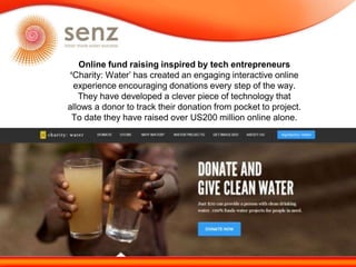 Online fund raising inspired by tech entrepreneurs
‘Charity: Water’ has created an engaging interactive online
experience ...