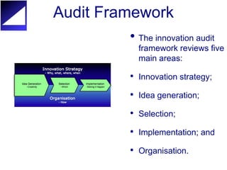 Audit Framework
         • The innovation audit
           framework reviews five
           main areas:

         • Innov...