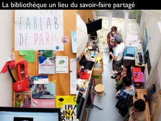 La bibliothèque un lieu du savoir-faire partagé
 
