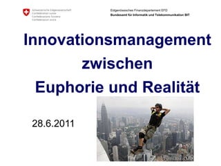 28.6.2011 Innovationsmanagement  zwischen  Euphorie und Realität 