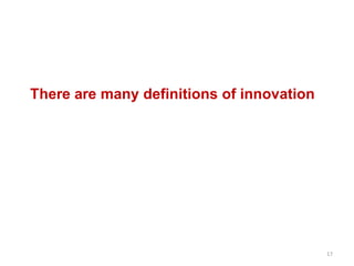 There are many definitions of innovation
17
 