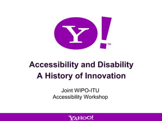 February 2010 Accessibility and Disability A History of Innovation Joint WIPO-ITU Accessibility Workshop 