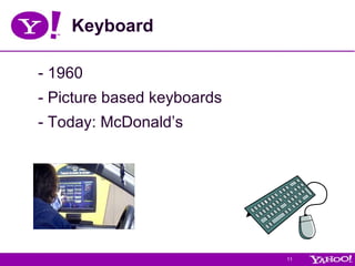 Keyboard - 1960 - Picture based keyboards  - Today: McDonald’s 